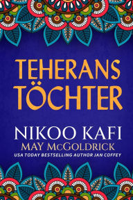 Title: Teherans Tï¿½chter, Author: Nikoo Kafi