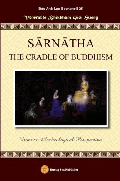 SARNATHA THE CRADLE OF BUDDHISM (From an Archeological Perspective)