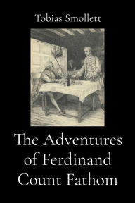 Title: The Adventures of Ferdinand Count Fathom (Illustrated), Author: Tobias Smollett