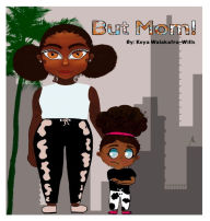 Title: But Mom, Author: Keya T Walakafra-Wills