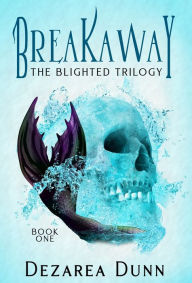 Title: Breakaway: The Blighted Trilogy, Author: Dezarea Dunn