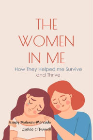Title: The Women in Me: How They Helped Me Survive and Thrive, Author: Nancy Maloney-Mercado