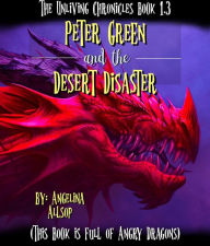 Title: Peter Green and the Desert Disaster: This Book is Full of Angry Dragons, Author: Angelina Allsop