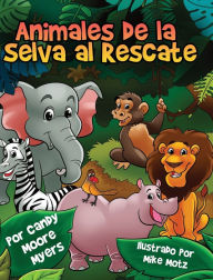 Title: Animales de la Selva al Rescate, Author: Candy Moore Myers