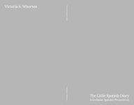 Title: The Little Spanish Diary: Interlinear Spanish Phrasebook, Author: Victoria Whorton