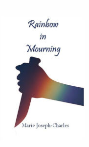 Title: Rainbow in Mourning, Author: Marie Joseph-Charles