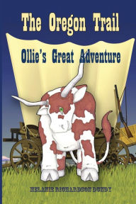 Title: The Oregon Trail: Ollie's Great Adventure, Author: Melanie  Richardson Dundy