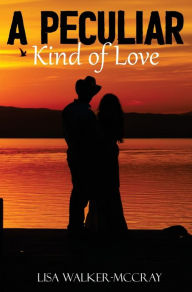 Title: A Peculiar Kind of Love, Author: Lisa Walker McCray