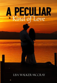 Title: A Peculiar Kind of Love, Author: Lisa Walker McCray