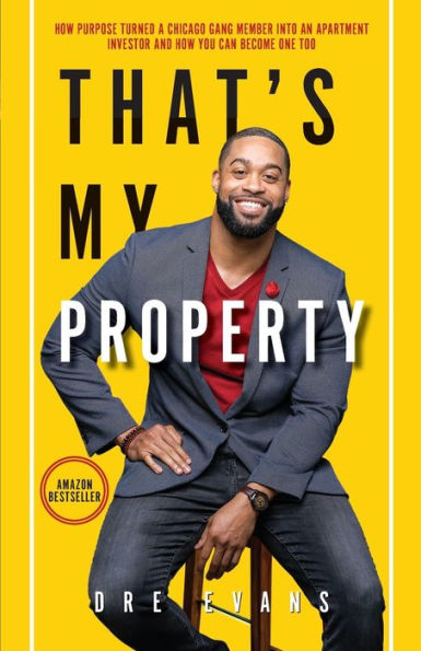 That's My Property: How Purpose Turned a Chicago Gang Member Into an Apartment Investor & You Can Become One Too