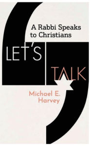 Title: Let's Talk: A Rabbi Speaks to Christians, Author: Michael E Harvey