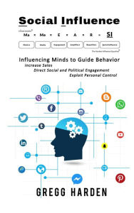 Title: Social Influence - Influencing Minds to Guide Behavior, Author: Gregg Harden