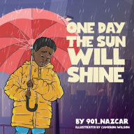 Title: ONE DAY THE SUN WILL SHINE, Author: By 901_NAZCAR