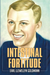 Title: Intestinal Fortitude, Author: Earl Llewellyn Goldmann