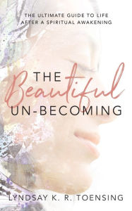 Title: The Beautiful Un-Becoming, Author: Lyndsay K R Toensing
