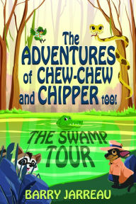 Title: THE ADVENTURE'S OF CHEW CHEW AND CHIPPER TOO!, Author: Barry Jarreau