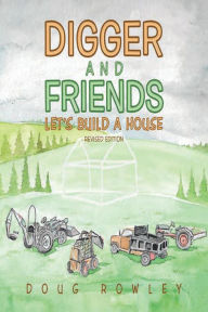 Title: Digger and Friends Let's Build a House, Author: Doug Rowley