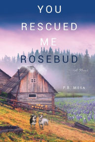 Title: You Rescued Me Rosebud, Author: P B Mesa