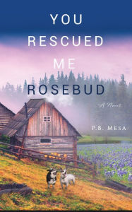 Title: You Rescued Me Rosebud, Author: P. B. Mesa