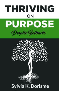 Title: Thriving on Purpose, Author: Sylvia K Dorisme