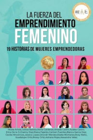 Title: La Fuerza del Emprendimiento Femenino: 19 Historias de Mujeres Emprendedoras, Author: Blanca Garcia Diaz