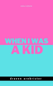 Title: When I was a kid (Kindle edition), Author: Draven Arnbrister