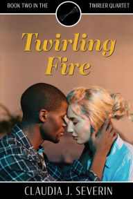 Title: Twirling Fire, Author: Claudia J Severin