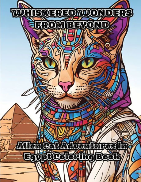 Whiskered Wonders from Beyond: Alien Cat Adventures in Egypt Coloring Book