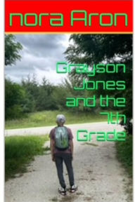 Title: Grayson Jones and The 7th Grade, Author: Nora Aron
