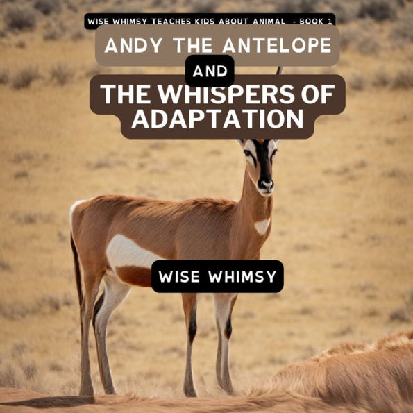 Andy the Antelope and Whispers of Adaptation