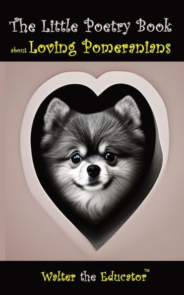 The Little Poetry Book about Loving Pomeranians