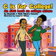 Free pdf downloading books C is for College! An ABC book on College Access 9781088069011 English version  by Shamelle Ribeiro-Yemofio, Neils Ribeiro-Yemofio, Cameron Wilson, Shamelle Ribeiro-Yemofio, Neils Ribeiro-Yemofio, Cameron Wilson