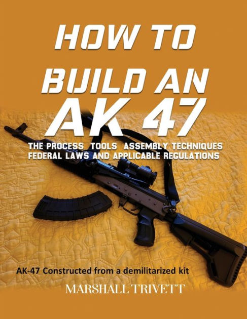 HOW TO BUILD AN AK 47 by MARSHALL TRIVETT, Paperback | Barnes & Noble®