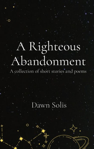 A Righteous Abandonment: collection of short stories and poems