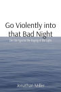 Go Violently into that Bad Night: Die Die Against the Raging of the Light