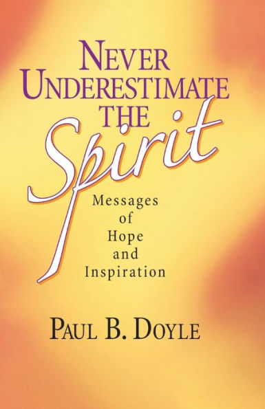 Never Underestimate the Spirit: Messages of Hope and Inspiration