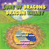 Title: The Lore of Dragons-Dragon Valley: Illustrated by Michelle Golda Pace, Author: Trinity Baillie Gibson