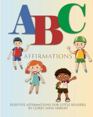 ABC Affirmations Positive Affirmations for Little Readers Book by Corey ...