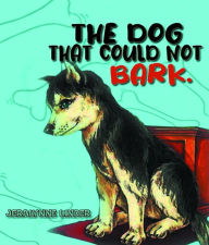 Title: The Dog That Couldn't Bark, Author: Jeralynne Linder