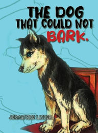 Title: The Dog That Couldn't Bark, Author: Jeralynne Linder