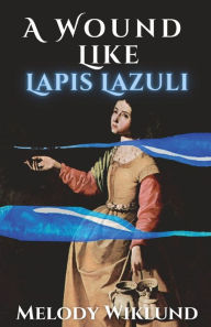 Title: A Wound Like Lapis Lazuli, Author: Melody Wiklund