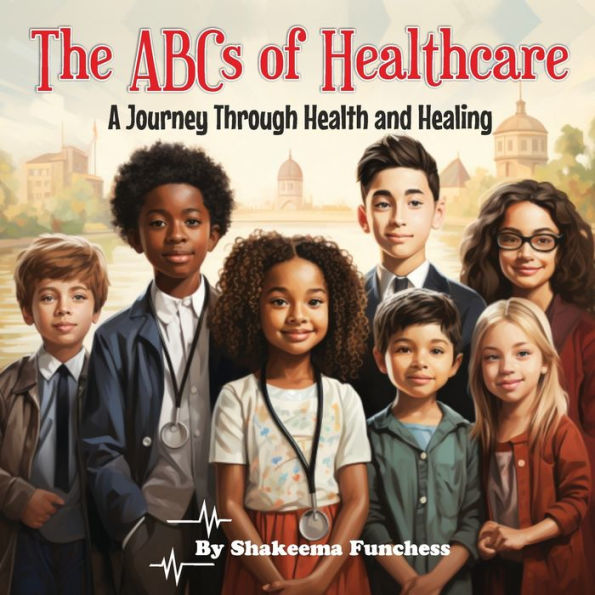 The ABCs of Healthcare: A Journey Through Health and Healing