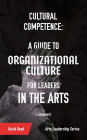 Cultural Competence: A Guide to Organizational Culture for Leaders in the Arts