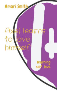 Title: Axel learns to love himself: learning self-love, Author: Amari Smith
