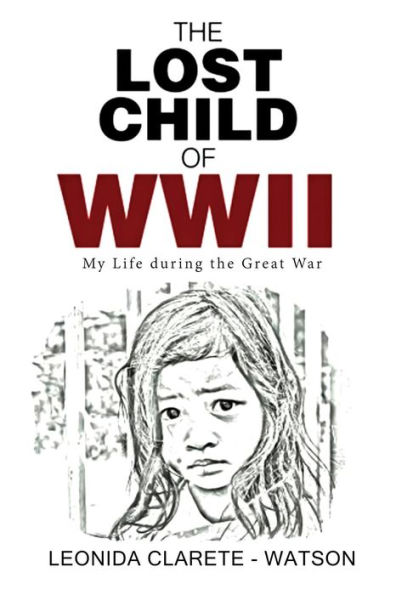 The Lost Child of WWII: My Life during the Great War