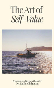 Title: The Art of Self-Value: A Transformative Workbook, Author: Dr. Dalia Olshvang