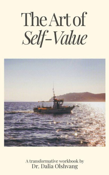 The Art of Self-Value: A Transformative Workbook
