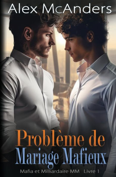 ProblÃ¯Â¿Â½me de mariage mafieux: Romance Milliardaire de la Mafia MM