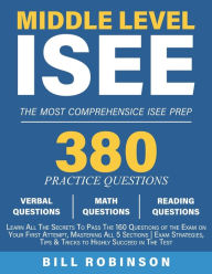 Title: Middle Level ISEE: Learn All The Secrets To Pass The 160 Questions of the Exam on Your First Attempt, Mastering All 5 Sections Exam Strategies, Tips & Tricks to Highly Succeed in The Test, Author: Bill Robinson