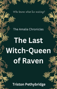 Title: The Last Witch-Queen of Raven, Author: Triston Pethybridge